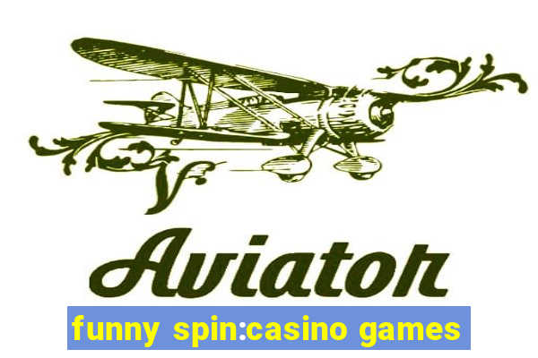 funny spin:casino games